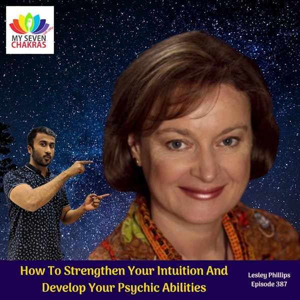How To Strengthen Your Intuition And Develop Your Psychic Abilities With Lesley Phillips