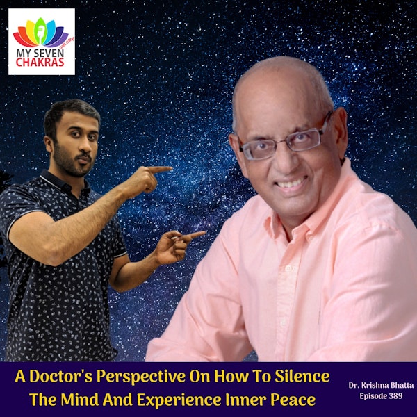 A Doctor's Perspective On How To Silence The Mind And Experience Inner Peace With Dr. Krishna Bhatta