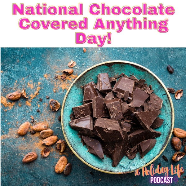 Episode #048 National Chocolate Covered Anything Day