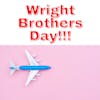 Episode #049 Wright Brothers Day