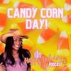Episode #013 Candy Corn Day!