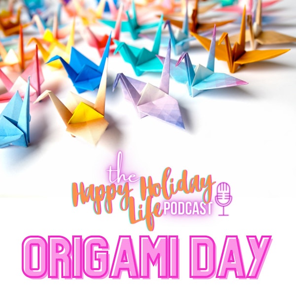 Episode #025 Origami Day