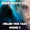 Chilling True Tales - Ep 5 - Extraordinary true spooky stories about being visited by ghosts