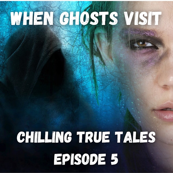 Chilling True Tales - Ep 5 - Extraordinary true spooky stories about being visited by ghosts