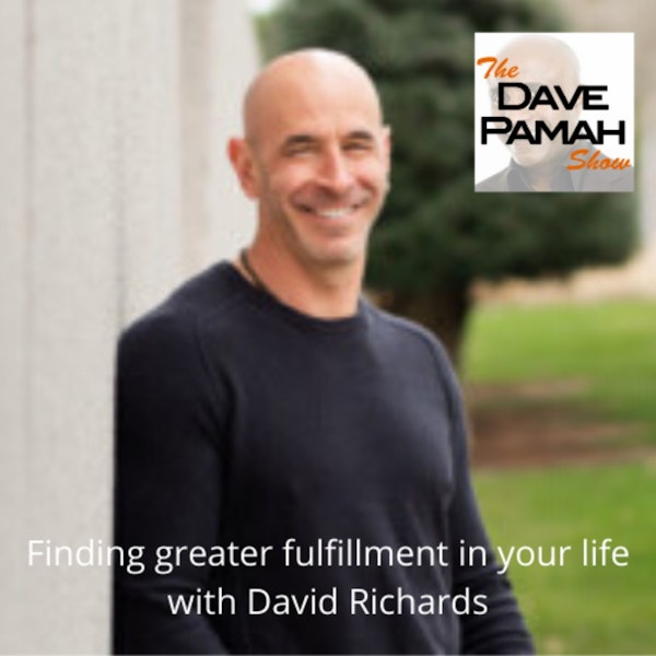 Finding greater fulfillment in your life with David Richards