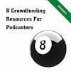 8 Crowdfunding Resources for Podcasters