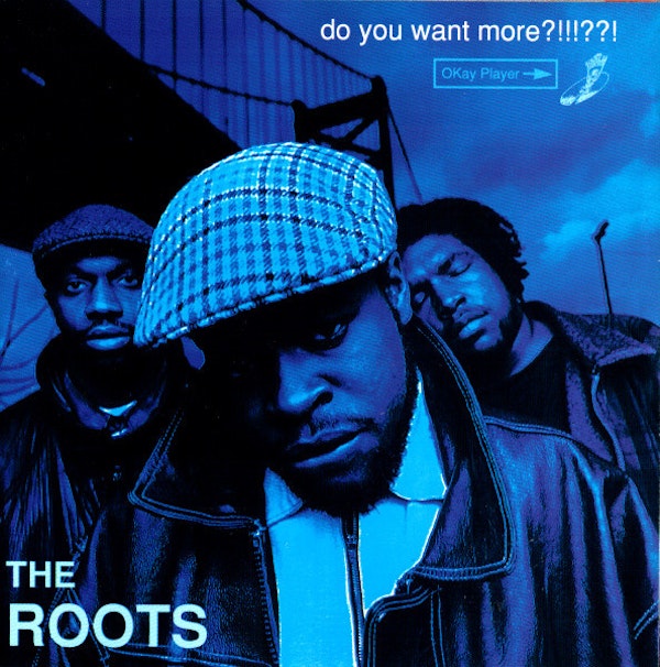 Ep. 17: The Roots-Do You Want More?!!!??! 