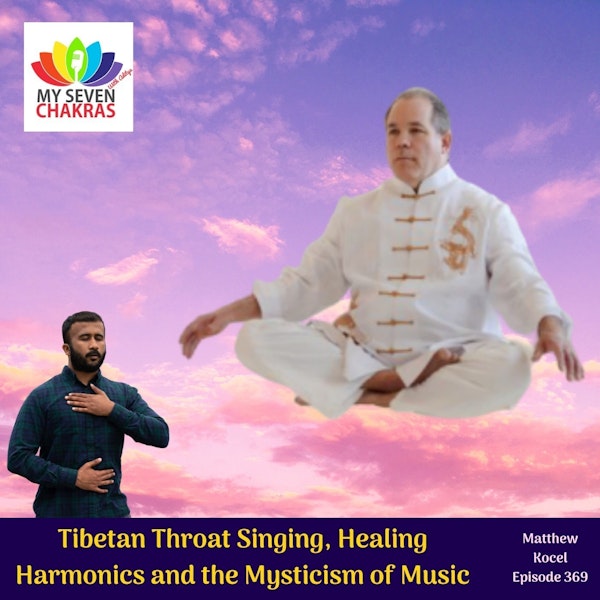 Tibetan Throat Singing, Healing Harmonics And The Mysticism Of Music With Matthew Kocel