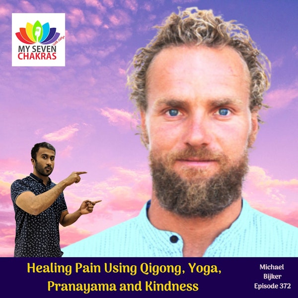 Healing Pain Using QiGong, Yoga, Pranayama and Kindness With Michael Bijker