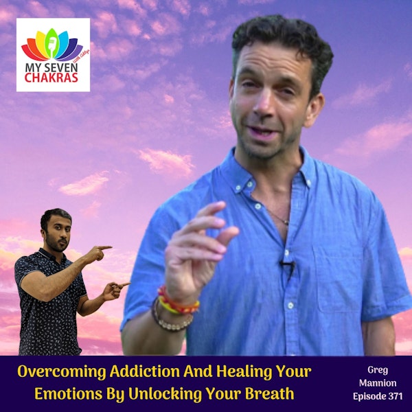 Overcoming Addiction And Healing Your Emotions By Unlocking Your Breath With Greg Mannion