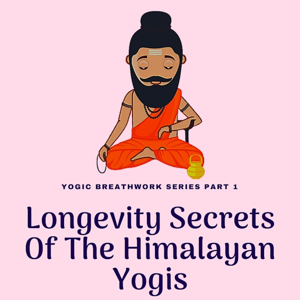 Longevity Secrets Of The Himalayan Yogis With Aditya Jaykumar Iyer