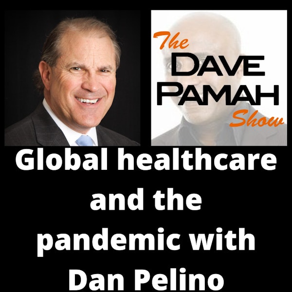 Global healthcare and the pandemic with Dan Pelino