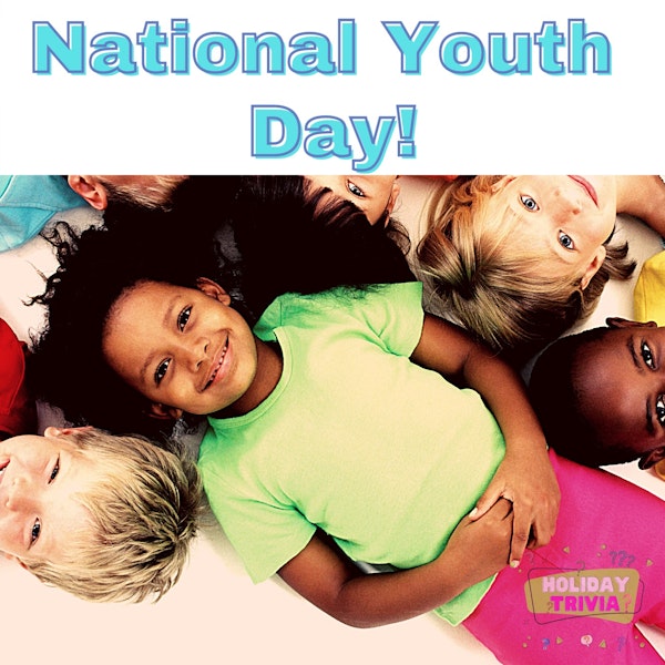 National Youth Day (Holiday Trivia Update)