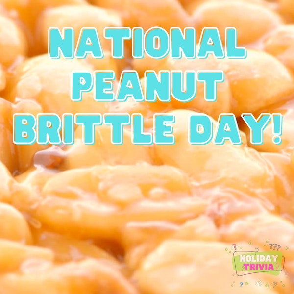 Episode #072 National Peanut Brittle Day!