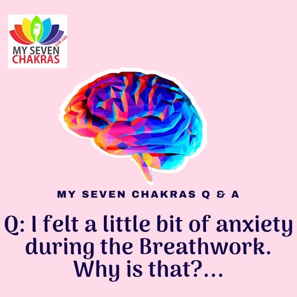Q & A: I Felt A Little Bit Of Anxiety During The Breathwork. Why Is That?..