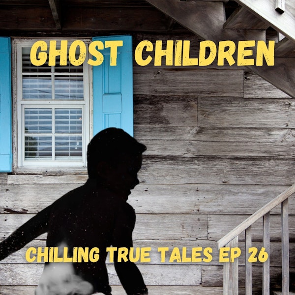 Chilling True Tales Ep 26 - True Creepy Stories about Ghost Children