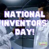 Episode #083 National Inventors' Day!