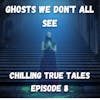 Chilling True Tales - Ep8 - Bizarre true ghost stories about people who are there, but aren't