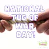Episode #089 National Tug of War Day!