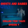 Chilling True Tales - Ep 9 - Is there a link between babies and ghosts?