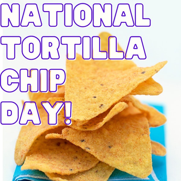 Episode #092 National Tortilla Chip Day!