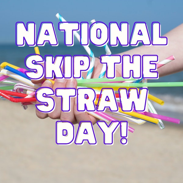 Episode #094 National Skip The Straw Day