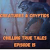 Chilling True Tales - Ep 15 -  Creepy Creatures and Cryptids