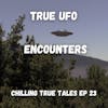 Chilling True Tales - Ep 23 - Incredible close encounters TOO close for comfort