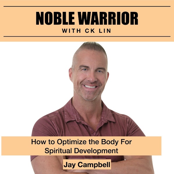 122: Jay Campbell - Optimize the Body For Spiritual Development - Testosterone, Nutrition, Exercise, Mobility