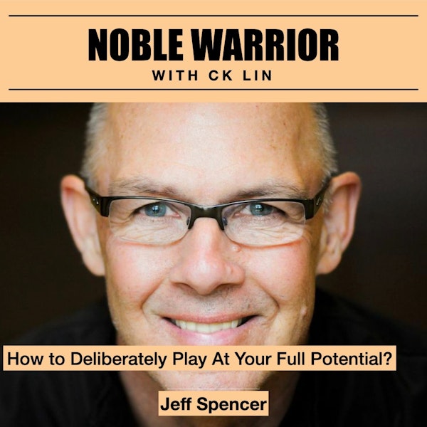 123 Jeff Spencer: How to Deliberately Play At Your Full Potential?