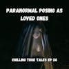 Chilling True Tales - Ep 24 - Twisted Manifestations Posing as our Loved Ones
