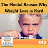 The Mental Reason Why Weight Loss is Hard