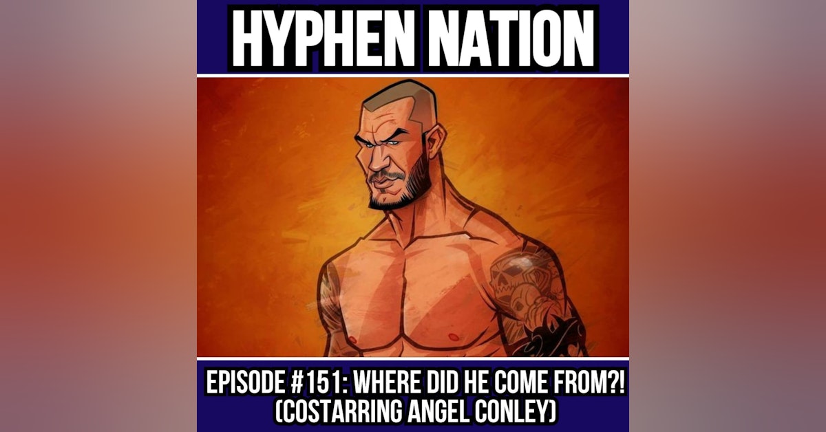 Episode #151: Where Did He Come From?! (Costarring Angel Conley)