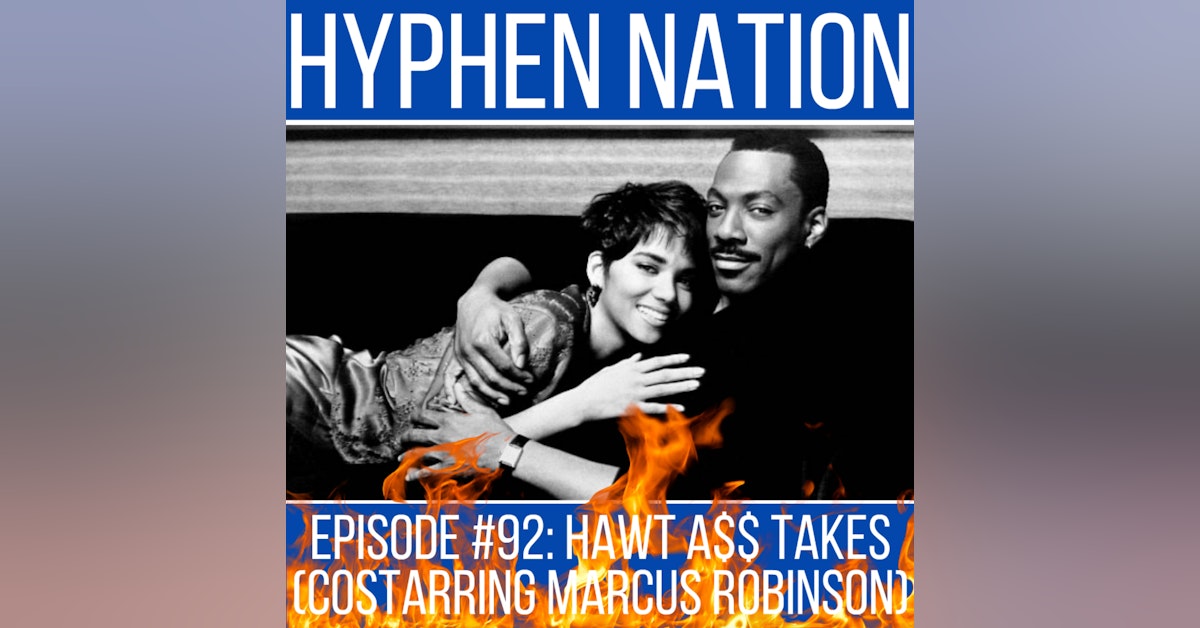 Episode #92: Hawt A$$ Takes (Costarring Marcus Robinson)
