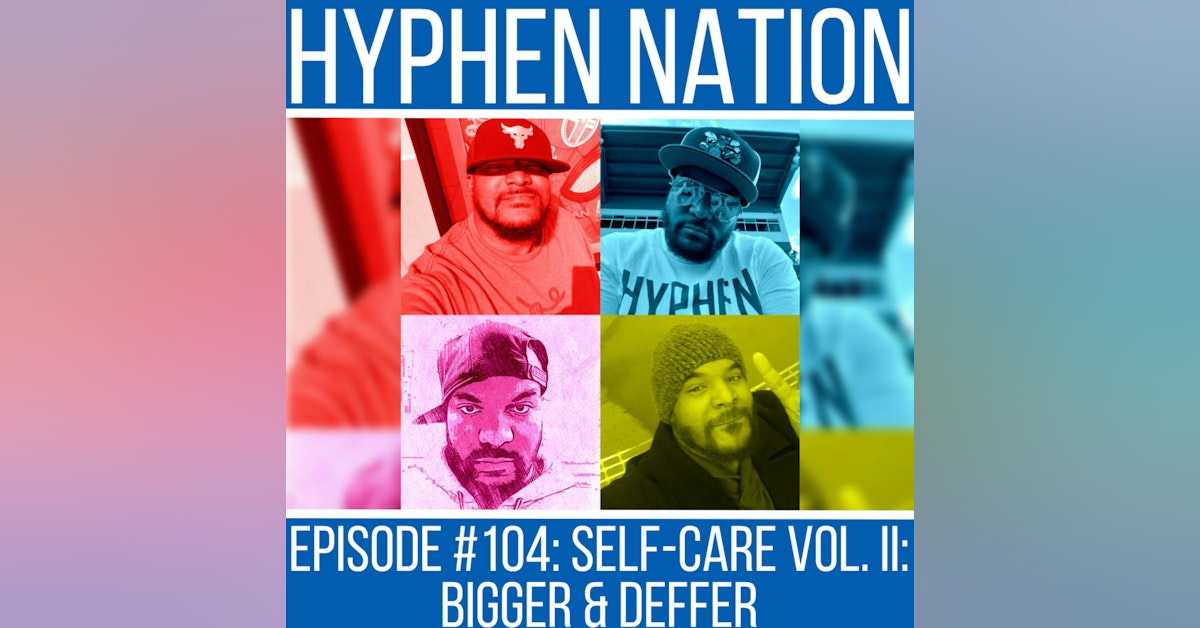 Episode #104: Self-Care Vol. II: Bigger & Deffer