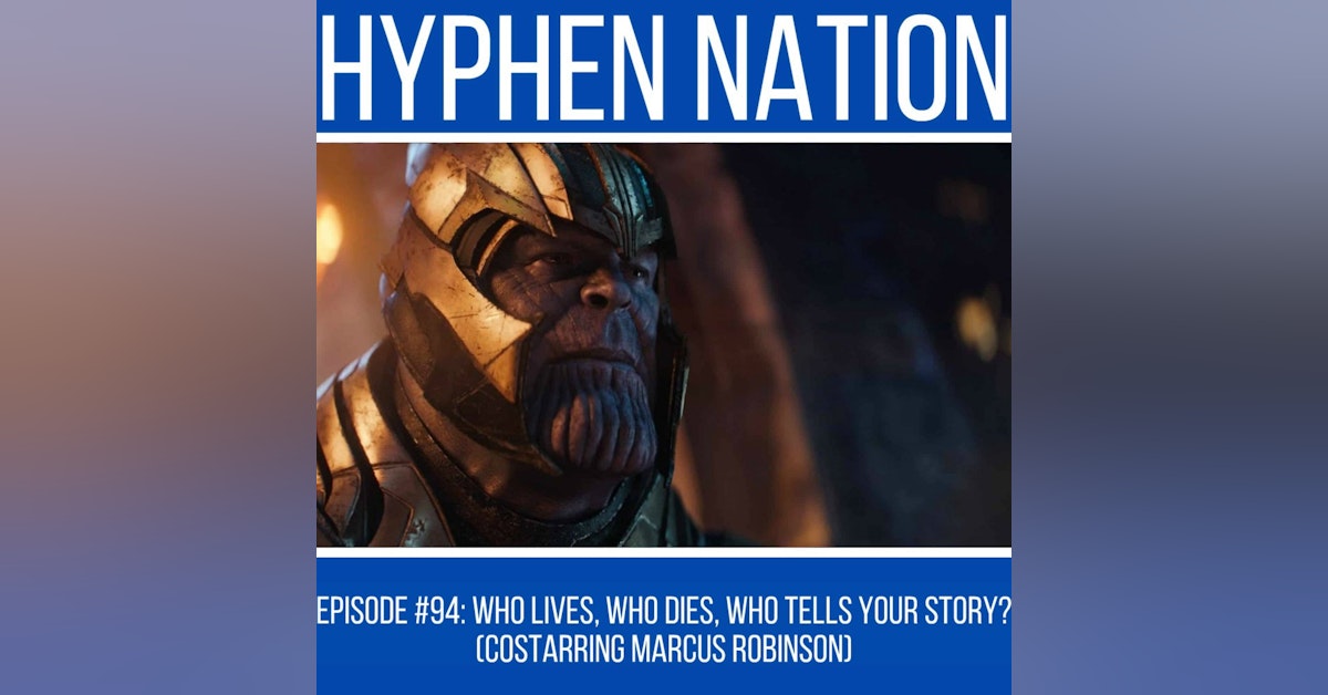 Episode #94: Who Lives, Who Dies, Who Tells Your Story? (Costarring Marcus Robinson)