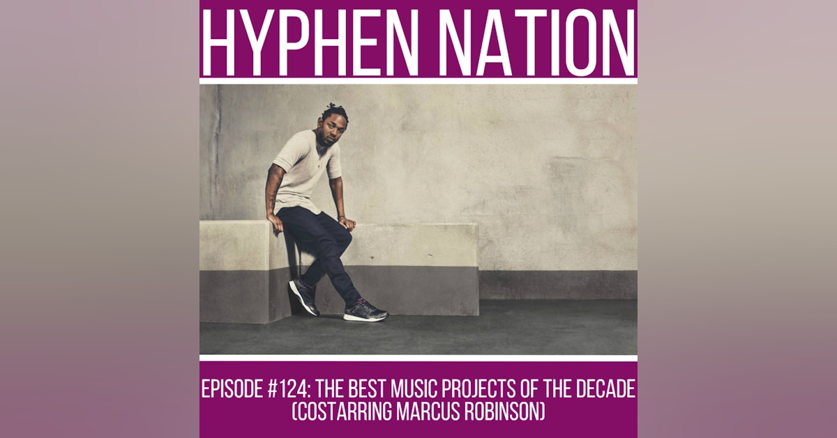 Episode #124: The Best Music Projects Of The Decade (Costarring Marcus Robinson)