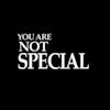 yOU aint SPECIAL