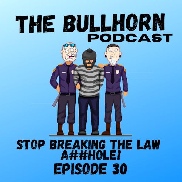 Stop Breaking The Law A**hole | Episode 30