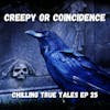 Chilling True Tales Ep 25 - Real Paranormal Events or Creepy Coincidence
