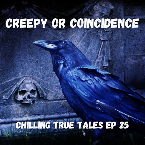 Chilling True Tales Ep 25 - Real Paranormal Events or Creepy Coincidence