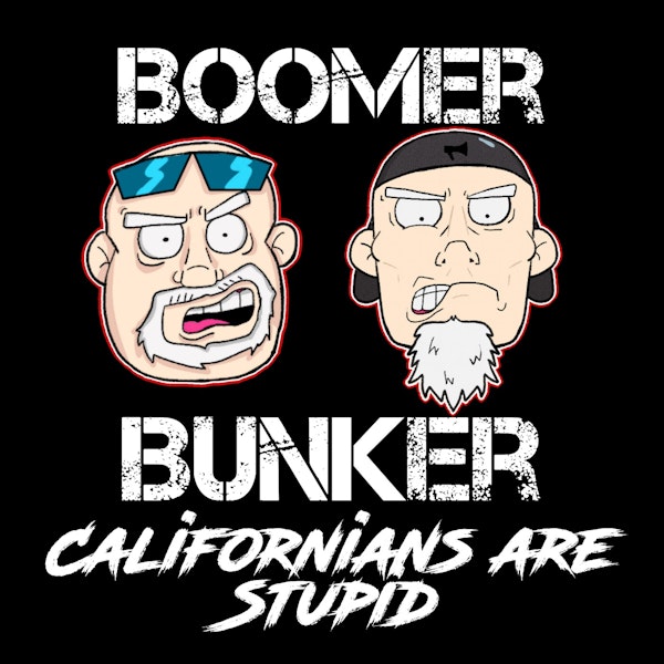 Californians are Stupid  | Episode 028