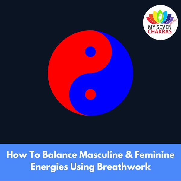 How To Balance Masculine & Feminine Energies Using Breathwork