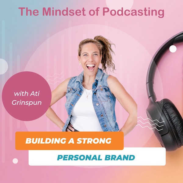 Building a Strong Personal Brand with Ati Grinspun