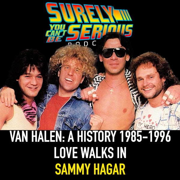 A History: Van Halen through Van Hagar - (Part 3 of 3) Love Walks In with Sammy Hagar