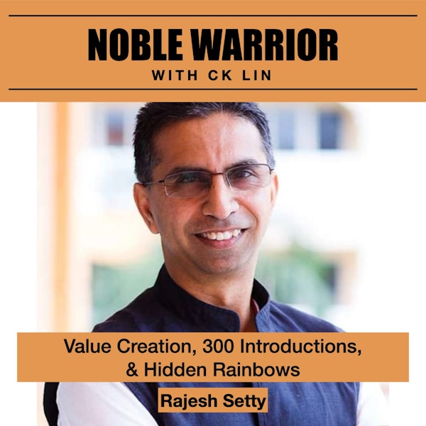 147 Rajesh Setty: Value Creation, 300 Introductions, And Hidden Rainbows
