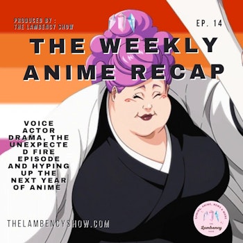 Voice Actor Drama, The Unexpected Fire Episode & Hyped Up Upcoming Anime Schedule (TWAR 14)