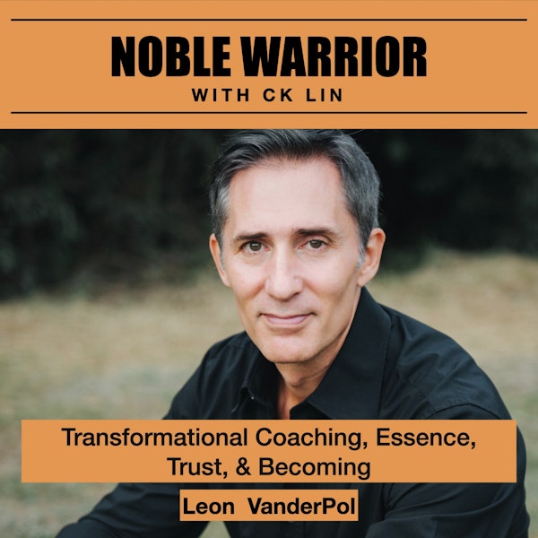 149 Leon VanderPol: Transformational Coaching, Essence, Trust, & Becoming