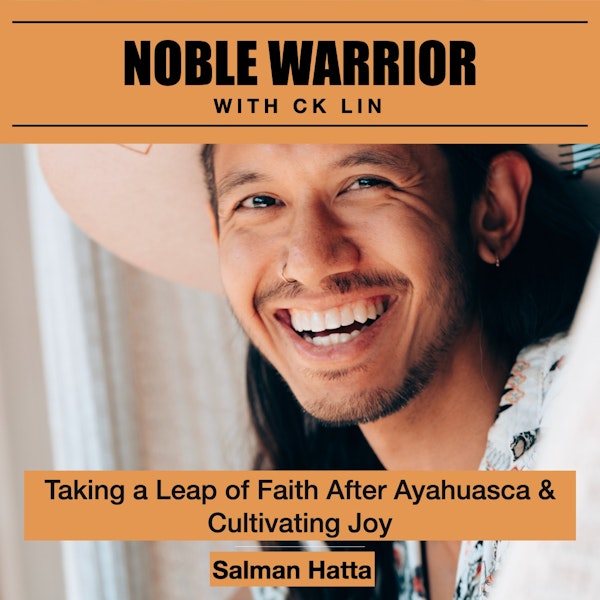 151 Salman Hatta: Taking a Leap of Faith After Ayahuasca & Cultivating Joy