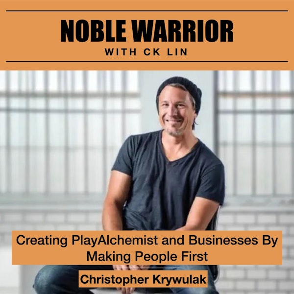 154 Christopher Krywulak: Creating Playalchemist and Businesses By Making People First